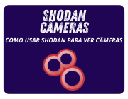 Guia Completo: Como usar Shodan para ver câmeras
